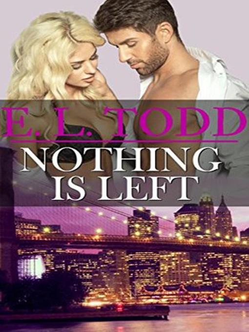 Title details for Nothing Is Left by E. L. Todd - Available